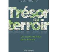 Trésor du terroir. Les noms de lieux de la France Roger Brunet (Auteur)