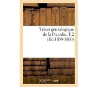 Trésor généalogique de la Picardie. T.2 (Éd.1859-1860) Collectif (Auteur)
