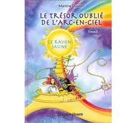 TRéSOR OUBLIé DE L’ARCENCIEL Le rayon jaune - Martine Dussart - Creation Vivante - cartonné - Essai