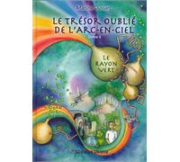 TRéSOR OUBLIé DE L’ARCENCIEL Le rayon vert - Martine Dussart - Creation Vivante - cartonné - Essai