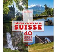 Trésors cachés de la Suisse - 40 lieux fabuleux méconnus - Volume 2 - Fabrice Grossenbacher - Favre Pierre-Marcel Eds - broché - Guide