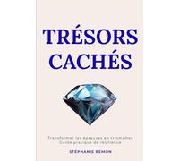 Trésors Cachés : Transformer les épreuves en triomphes Guide pratique de résilience
