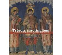Trésors Carolingiens - Livres Manuscrits De Charlemagne À Charles Le Chauve