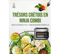 TRÉSORS CRÉTOIS EN NINJA COMBI: 100 recettes authentiques de Crète - La cuisine méditerranéenne qui prolonge la vie