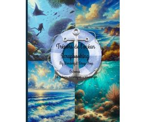 Trésors de l’Océan scrapbooking: Carnet créatif à remplir pour enfants, familles et passionnés de la mer - Scrapbooking vacances, plage et fonds marins
