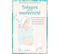 Trésors de la maternité Un nouveau regard sur la grossesse, de la conception au post-partum - Cécile de Williencourt-Frémont - Mame - relié - Guide