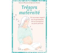 Trésors de la maternité Un nouveau regard sur la grossesse, de la conception au post-partum - Cécile de Williencourt-Frémont - Mame - relié - Guide