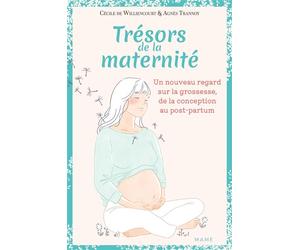 Trésors de la maternité Un nouveau regard sur la grossesse, de la conception au post-partum - Cécile de Williencourt-Frémont - Mame - relié - Guide