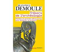 Jean-Paul Demoule – Trésors de l'archéologie – Découvertes pour éclairer le présent