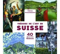 Trésors De L'art En Suisse - 40 Oeuvres Fabuleuses