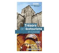 Trésors de l'écotourisme en Gironde: 500 coups de coeur à découvrir