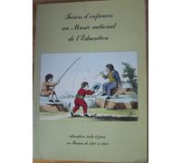 Trésors De L'enfance Au Musée National De L'education - Education, École Et Jeux En France De 1500 À 1914