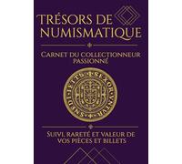 Trésors de Numismatique Carnet du collectionneur: Suivi, rareté et valeur de vos pièces et billets - journal de collection numismatique