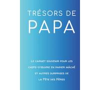 Trésors de Papa: Le carnet souvenir pour les chefs-d'œuvre en papier mâché et autres surprises de la Fête des Pères