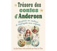 Trésors des contes d'Andersen: Les plus beaux contes de Hans Christian Andersen illustrés en couleur et expliqués aux enfants