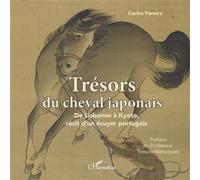 Trésors du cheval japonais De Lisbonne à Kyoto, récit d'un écuyer portugais - Carlos Henriques Pereira - L'harmattan - broché - Récit