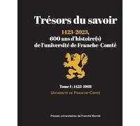 Trésors du savoir, 600 ans d'histoire(s) de l'université de Franche-Comté (1423-2023): Tome 1, 1423-1968
