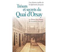Trésors et secrets du Quai d'Orsay : Une histoire inédite de la diplomatie française