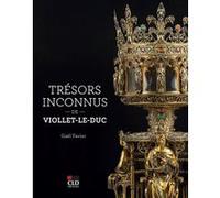 Trésors inconnus de Viollet-le-Duc: Notre-Dame de Paris et autres sanctuaires