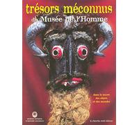 Trésors méconnus du musée de l'Homme. Dans le secret des objets et des mondes