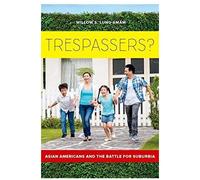 Trespassers?: Asian Americans And The Battle For Suburbia