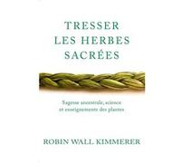 Tresser les herbes sacrées Robin Wall Kimmerer (Auteur)