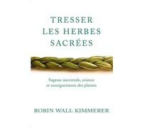 Tresser Les Herbes Sacrées - Sagesse Ancestrale, Science Et Enseignements Des Plantes