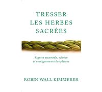 Tresser les herbes sacrées Sagesse ancestrale, science et enseignements des plantes - Robin Wall Kimmerer - Lotus Et L'elephant - relié - Essai