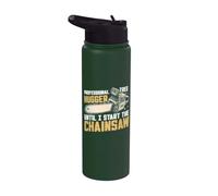 Treugger professionnel Until I Start the Chainsaw Stainless Steel Insulated Water Bottle