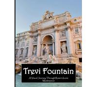 Trevi Fountain: A Visual Journey Through Rome's Iconic Masterpiece - A Stunning Coffee Table Picture Book, An Ideal Gift for Travel and Culture Enthusiasts