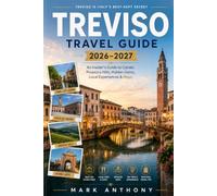 Treviso Travel Guide 2026-2027: An Insider's Guide to Canals, Prosecco Hills, Hidden Gems, Local Experiences & Maps