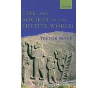 Trevor Bryce – Life and Society in the Hittite World – Poche