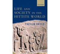 Trevor Bryce Life and Society in the Hittite World (Poche)