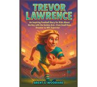 Trevor Lawrence Biography: An Inspiring Football Story for Kids About the Boy with the Golden Arm- From Small-Town Dreamer to NFL Superstar.