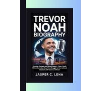 TREVOR NOAH BIOGRAPHY: Comedy, Courage, and Global Impact - How a South African Comedian Rose from Struggle to International Stardom with Humor and Heart