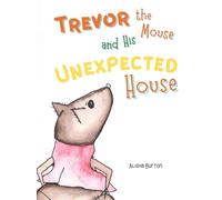 Trevor The Mouse And His Unexpected House
