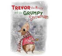Trevor The Mouse And The Grumpy Snowman