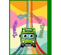 Trevor The Trash Truck: Sketch Book: 100 Pages to Create, Doodle, and Dream with Trevor & Friends!