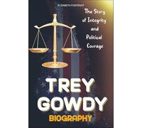 Trey Gowdy Biography: The Story of Integrity and Political Courage