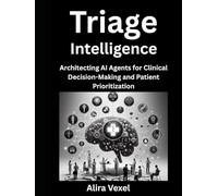 Triage Intelligence: Architecting AI Agents for Clinical Decision-Making and Patient Prioritization