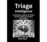 Triage Intelligence: Architecting AI Agents for Clinical Decision-Making and Patient Prioritization