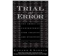 Trial And Error: The American Controversy Over Creation And Evolution