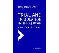 Trial and tribulation in qur'an. a mystical theodicy