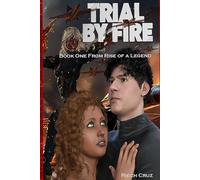 Trial by Fire: Book One of the Rise of a Legend Series