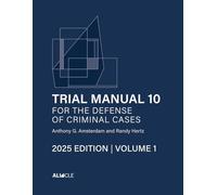 Trial Manual 10 for the Defense of Criminal Cases, Volume 1: 2025 Edition
