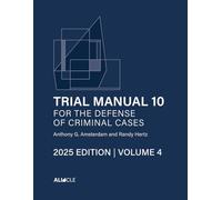 Trial Manual 10 for the Defense of Criminal Cases, Volume 4: 2025 Edition