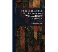 Trial of Frederick Guy Browne and William Henry Kennedy