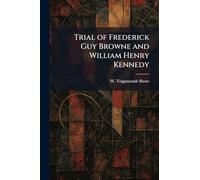 Trial of Frederick Guy Browne and William Henry Kennedy