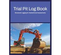 Trial Pit Log Book: Comprehensive Field Logbook for Ground Investigation, Soil Logging, and Excavation Records | 8.5x11 inches, 150 pages | 75 Log Sheets