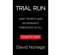 Trial Run: How Trump's War on Migrants Threatens Us All